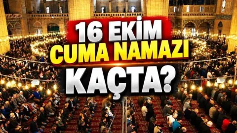16 EKİM 2026 CUMA NAMAZI SAATLERİ | İstanbul, Ankara, İzmir'de Cuma Namazı Kaçta Kılınacak?