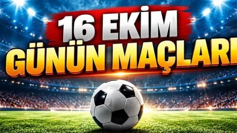 16 EKİM CUMA GÜNÜN MAÇLARI 2026: Bugün kimin maçı var, hangi kanalda? Cuma maç programı