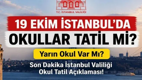 19 EKİM İSTANBUL'DA OKULLAR TATİL Mİ? Yarın Okul Var Mı? Son Dakika İstanbul Valiliği Okul Tatil Açıklaması!
