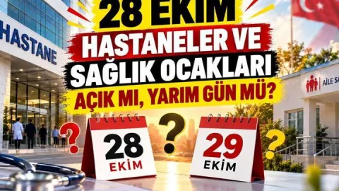 28 Ekim Hastaneler ve Sağlık Ocakları Açık mı, Yarım Gün Mü? 29 Ekim'de Sağlık Kuruluşları Çalışıyor mu?