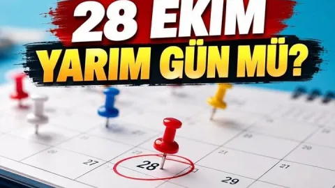 28 EKİM YARIM GÜN MÜ? 28 Ekim öğlenden sonra resmi tatil mi? Çarşamba günü okulların, özel sektörün durumu!