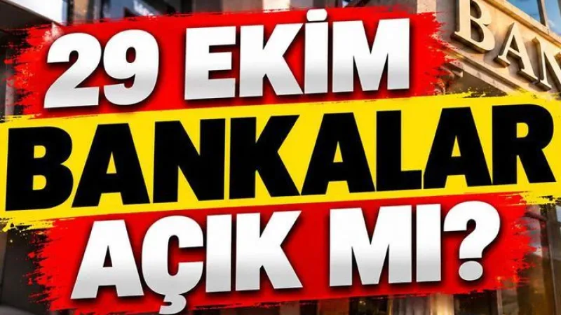 29 EKİM BANKALAR AÇIK MI? 29 Ekim Perşembe Cumhuriyet Bayramı'nda Bankalar Çalışıyor Mu? 30 Ekim'de Bankalar Açık Mı?