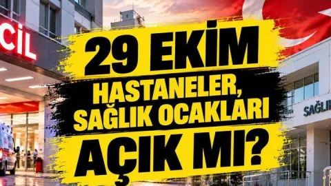29 EKİM HASTANELER, SAĞLIK OCAKLARI AÇIK MI? 29 Ekim Perşembe Cumhuriyet Bayramı'nda Sağlık Kuruluşları Çalışacak Mı, Aciller Açık Mı?