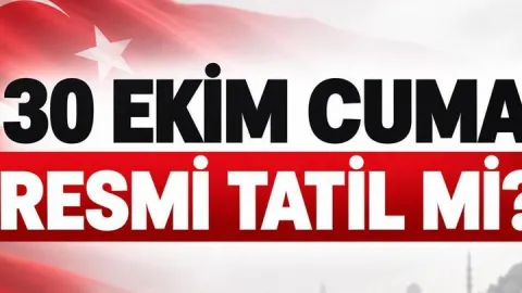 30 EKİM CUMA TATİL Mİ? Cumhuriyet Bayramı Tatili Uzadı mı? 1,5 Günlük Tatil Uzatıldı mı? 30 Ekim 2026 Resmi Tatil mi?