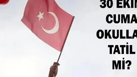 30 EKİM OKULLAR TATİL Mİ? 30 Ekim Cuma Okullar Var Mı Yok Mu? Resmi Tatil Oldu Mu?