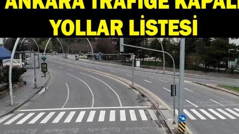 7 EKİM TRAFİĞE KAPALI YOLLAR LİSTESİ: Ankara'da hangi yollar trafiğe kapalı olacak, ne zaman açılacak? Alternatif güzergahlar hangileri?