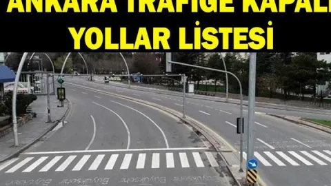 7 EKİM TRAFİĞE KAPALI YOLLAR LİSTESİ: Ankara'da hangi yollar trafiğe kapalı olacak, ne zaman açılacak? Alternatif güzergahlar hangileri?