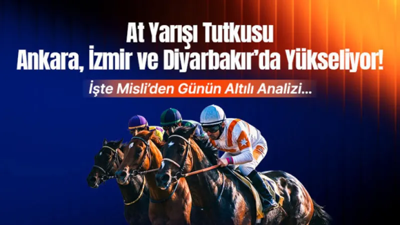 At Yarışı Tutkusu Ankara, İzmir ve Diyarbakır’da Yükseliyor! İşte Misli’den Günün Altılı Analizi…