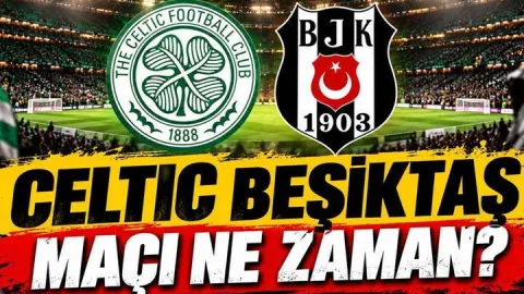 AVRUPA LİGİ CELTIC-BEŞİKTAŞ MAÇI NE ZAMAN? Celtic-Beşiktaş UEFA Avrupa Ligi Maçı Saat Kaçta, Hangi Kanalda? Orkun Kökçü Oynayacak Mı?