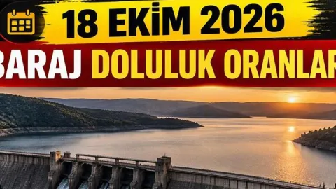 BARAJ DOLULUK ORANLARI 18 EKİM 2026! İstanbul, Ankara, İzmir, Bursa baraj doluluk oranları kaç oldu? İSKİ baraj doluluk oranı ne?