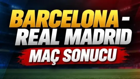 BARCELONA-REAL MADRID MAÇI KAÇ KAÇ BİTTİ? Barcelona-Real madrid Maç Sonucu: Golleri Kim Attı?