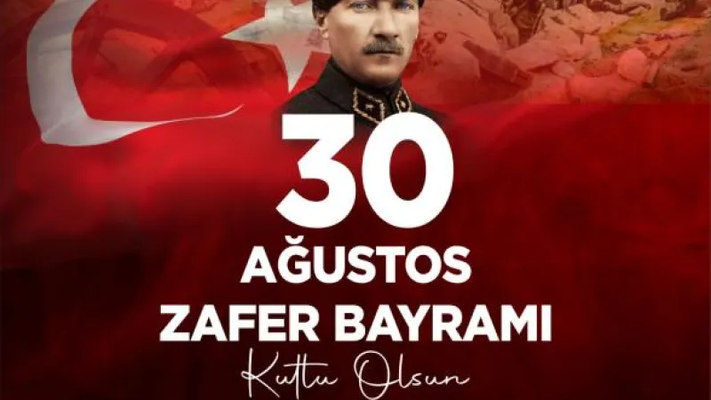 BAŞKAN YAPAR: 30 AĞUSTOS BAĞIMSIZLIĞIN İFADESİDİR