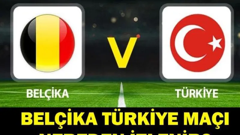 BELÇİKA TÜRKİYE MAÇI NEREDEN İZLENİR? Belçika Türkiye Maçı Hangi Kanalda, Saat Kaçta? Şifreli Mi Şifresiz Mi?