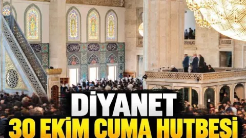 BUGÜNKÜ CUMA HUTBESİ 30 EKİM 2026: Diyanet Cuma Hutbesi Konusu ve PFD Tam Metni: 30 Ekim Cuma Hutbesi Konusu Ne?