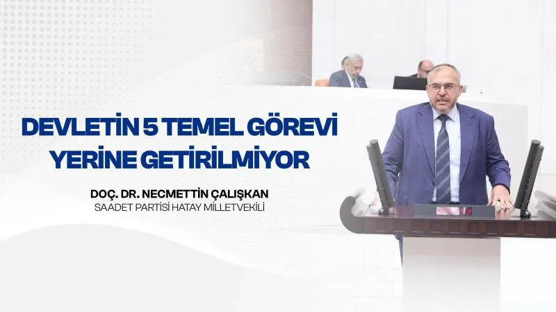 Çalışkan: Devletin 5 Temel Görevi Yerine Getirilmiyor