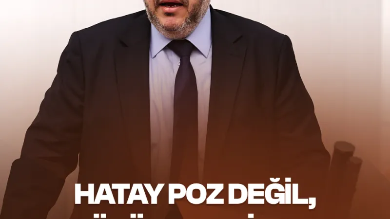 Çalışkan: Hatay Poz Değil, Gerçek Çözüm Bekliyor