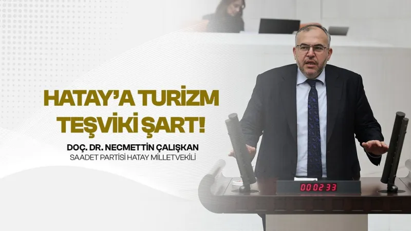 Çalışkan: Hatay Turizm Bölgesi İlan Edilmeli