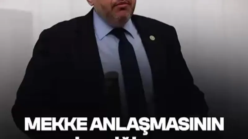 Çalışkan: Mekke Anlaşması’nın İçeriği Meclis’e Açıklanmalı