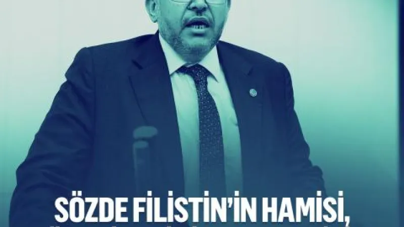Çalışkan: Türkiye; Sözde Filistin’in Hamisi, Özde İsrail’in Destekçisi