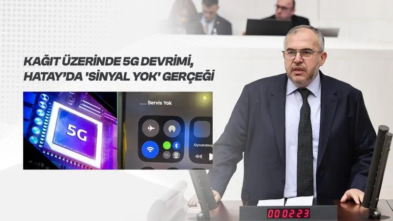 Çalışkan’dan 5G Eleştirisi: Türkiye 5G’ye Geçiyor, Hatay’da Sinyal Yok!