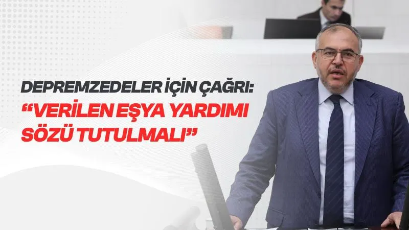Çalışkan’dan Depremzedeler İçin Çağrı: Verilen Eşya Yardımı Sözü Tutulmalı