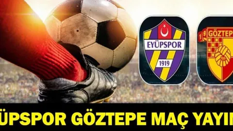 EYÜPSPOR GÖZTEPE CANLI İZLE| Süper Lig Eyüpspor Göztepe Maçı Hangi Kanalda, Saat Kaçta? TFF Süper Lig 7. Hafta Puan Durumu