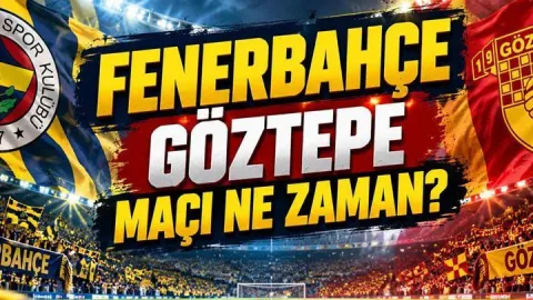 FENERBAHÇE GÖZTEPE MAÇI NE ZAMAN? Fenerbahçe Göztepe Maçı Hangi Gün, Saat Kaçta, Hangi Kanalda?