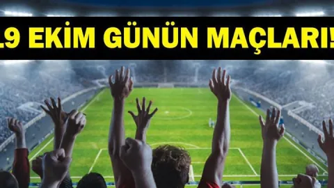 GÜNÜN MAÇLARI 19 EKİM 2026: Bugünkü Maçlar Neler? Bugün Kimlerin Maçı Var? TS - BJK Derbisi Saat Kaçta, Hangi Kanalda? İşte 19 Ekim Pazartesi Günün Maçları