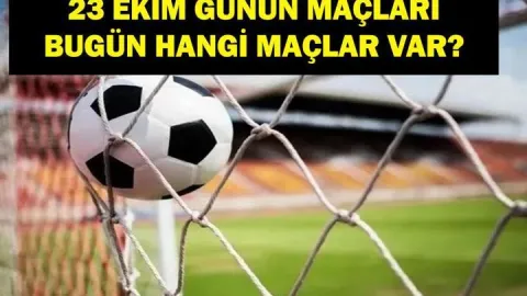 GÜNÜN MAÇLARI 23 EKİM 2026: Bugünkü Maçlar Neler? Bugünün Maçları Saat Kaçta, Hangi Kanalda? İşte 23 Ekim Cuma Günün Maçları