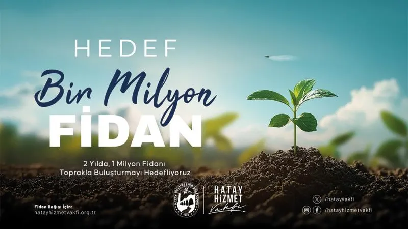 HATAY'DA HEDEF; 1 MİLYON FİDAN