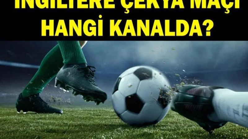 İNGİLTERE ÇEKYA MAÇI HANGİ KANALDA? İngiltere Çekya maçı ne zaman, saat kaçta?