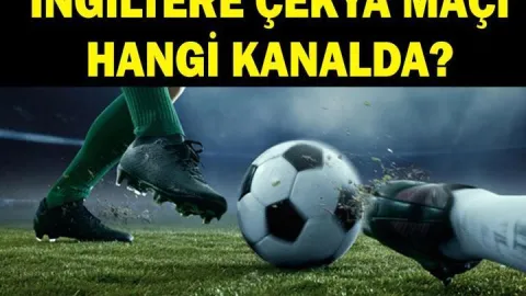İNGİLTERE ÇEKYA MAÇI HANGİ KANALDA? İngiltere Çekya maçı ne zaman, saat kaçta?