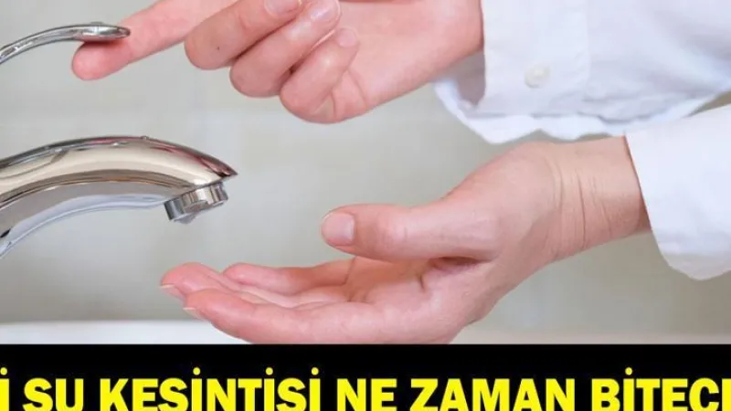 İSKİ SU KESİNTİSİ NE ZAMAN BİTECEK: İstanbul'da sular ne zaman gelecek? İSKİ duyurdu: 16 saat sular olmayacak!