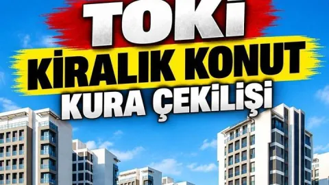 İSTANBUL TOKİ KİRALIK KONUT TARİHİ 2026 | TOKİ kiralık konut kura çekimi ne zaman, hangi gün yapılacak?