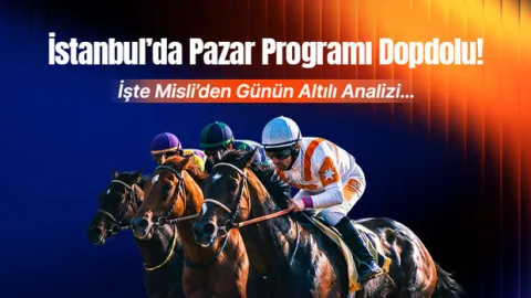 İstanbul’da Pazar Programı Dopdolu! İşte Misli’den Günün Altılı Analizi…