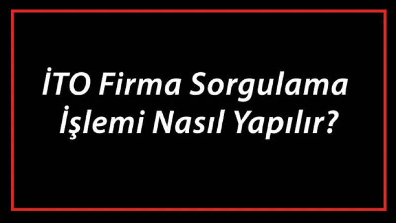 İTO Firma Sorgulama İşlemi Nasıl Yapılır? İTO Şirket Ve Ünvan Sorgulama