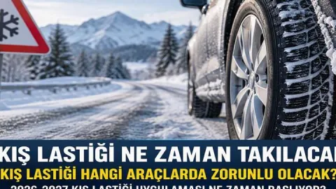 KIŞ LASTİĞİ NE ZAMAN TAKILACAK? Kış Lastiği Hangi Araçlarda Zorunlu Olacak? 2026-2027 Kış Lastiği Uygulaması Ne Zaman Başlıyor?