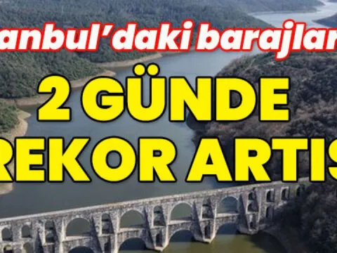 İstanbul barajlarında 2 gündeki artış açıklandı - fotoğraf 1