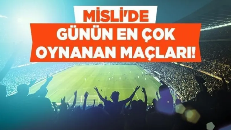 Süper Lig’de Heyecan Kaldığı Yerden Devam Ediyor! Avrupa’da Cuma Bülteni Dopdolu… İşte Misli’de Günün En Çok Oynanan Maçları…